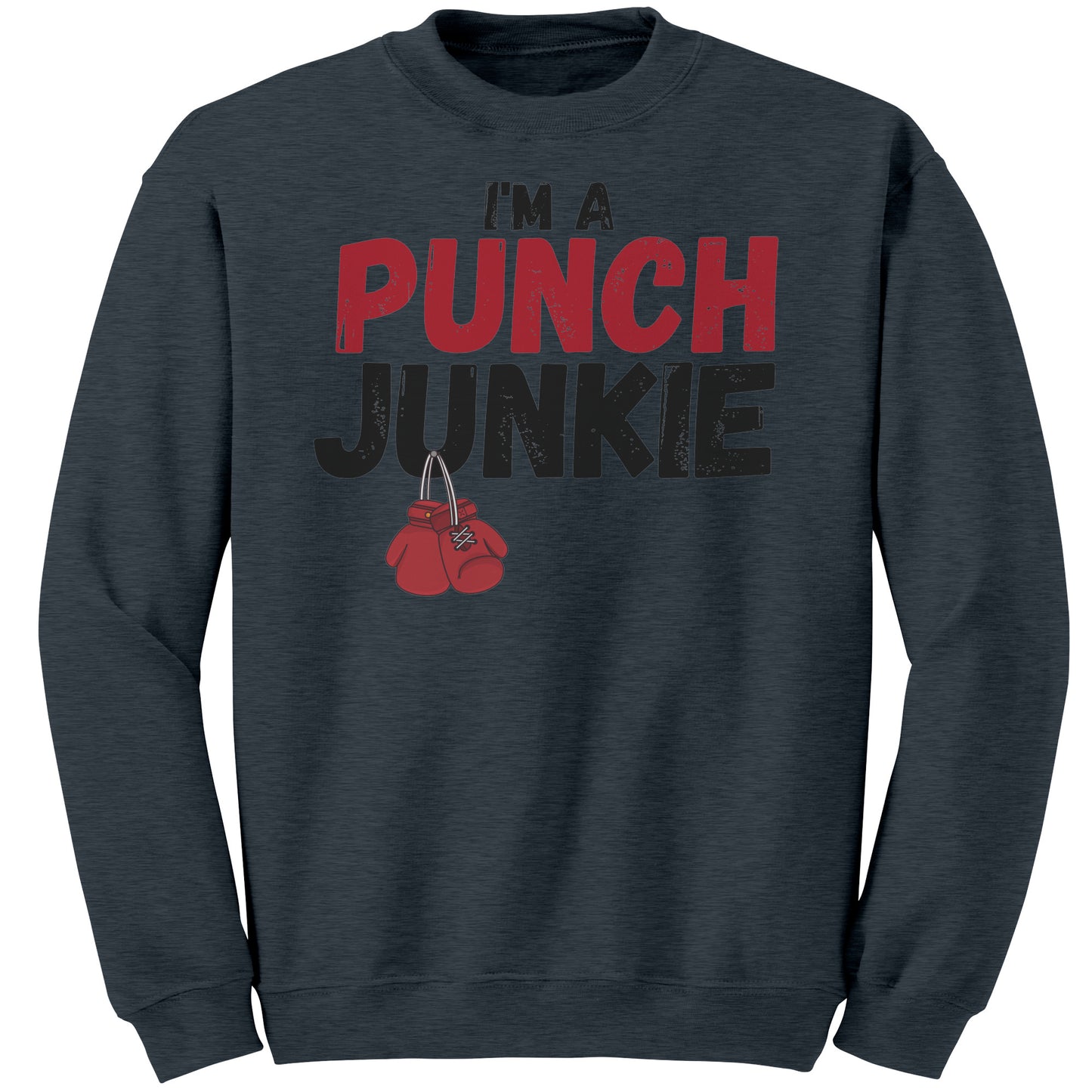 The "I'm a Punch Junkie" Sweat Shirt