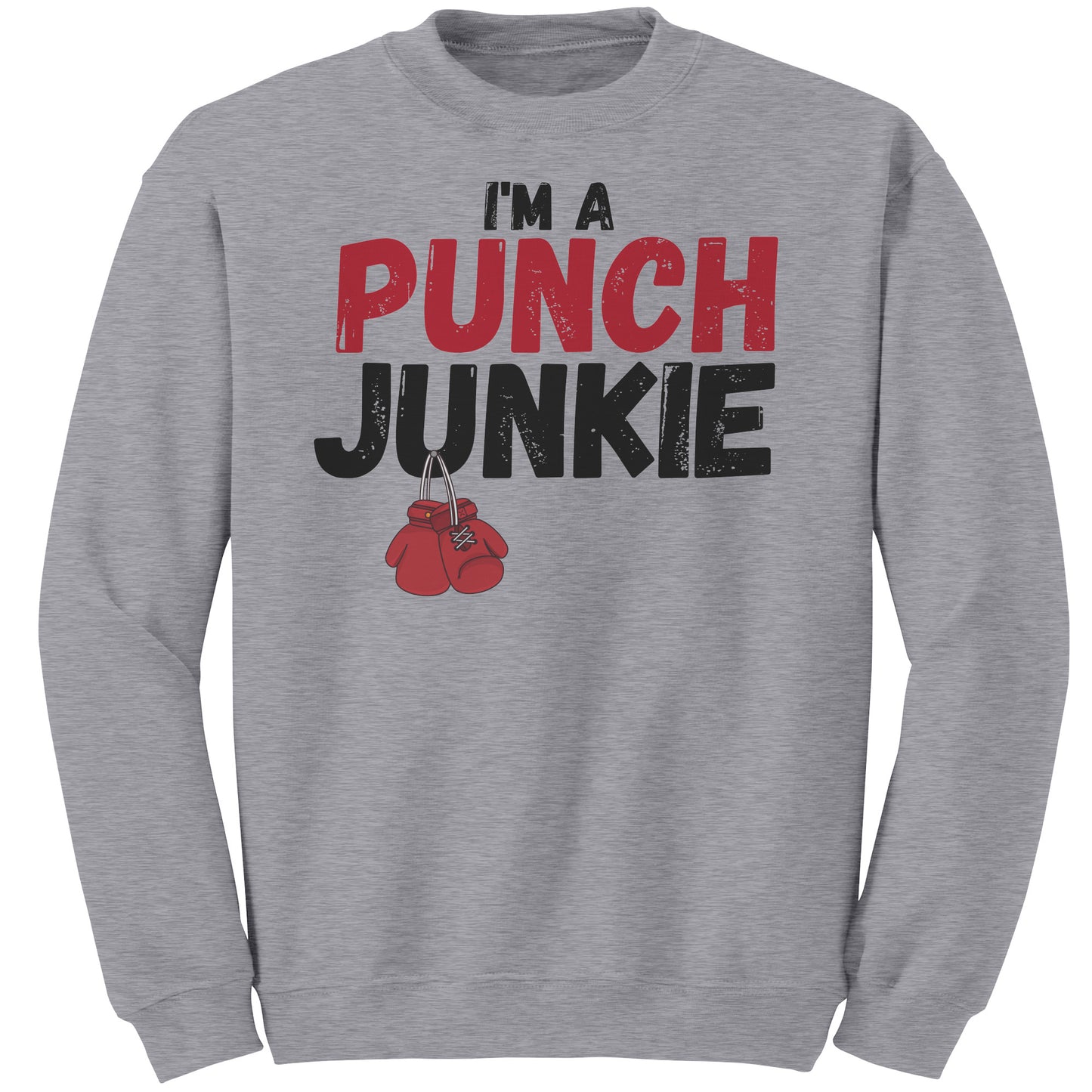 The "I'm a Punch Junkie" Sweat Shirt